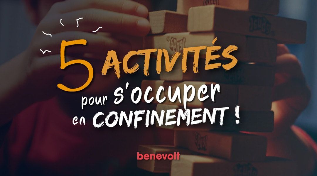 Nos 5 meilleures activités à faire à la maison pendant le confinement !
