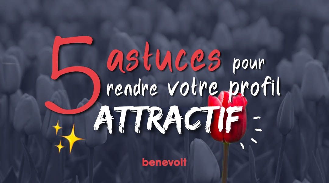 5 astuces pour donner envie aux associations de vous contacter !
