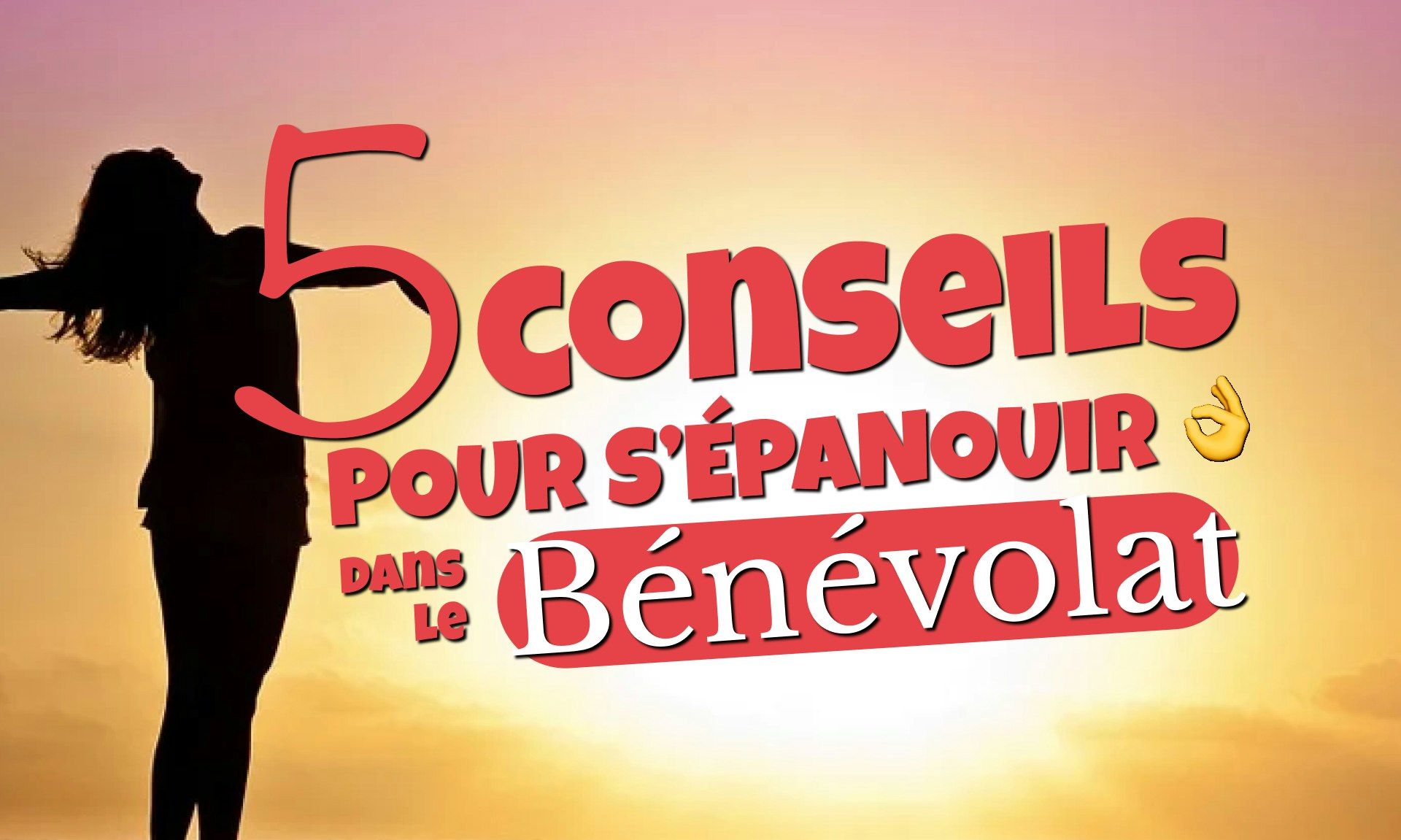 5 conseils pour s'épanouir dans le bénévolat !