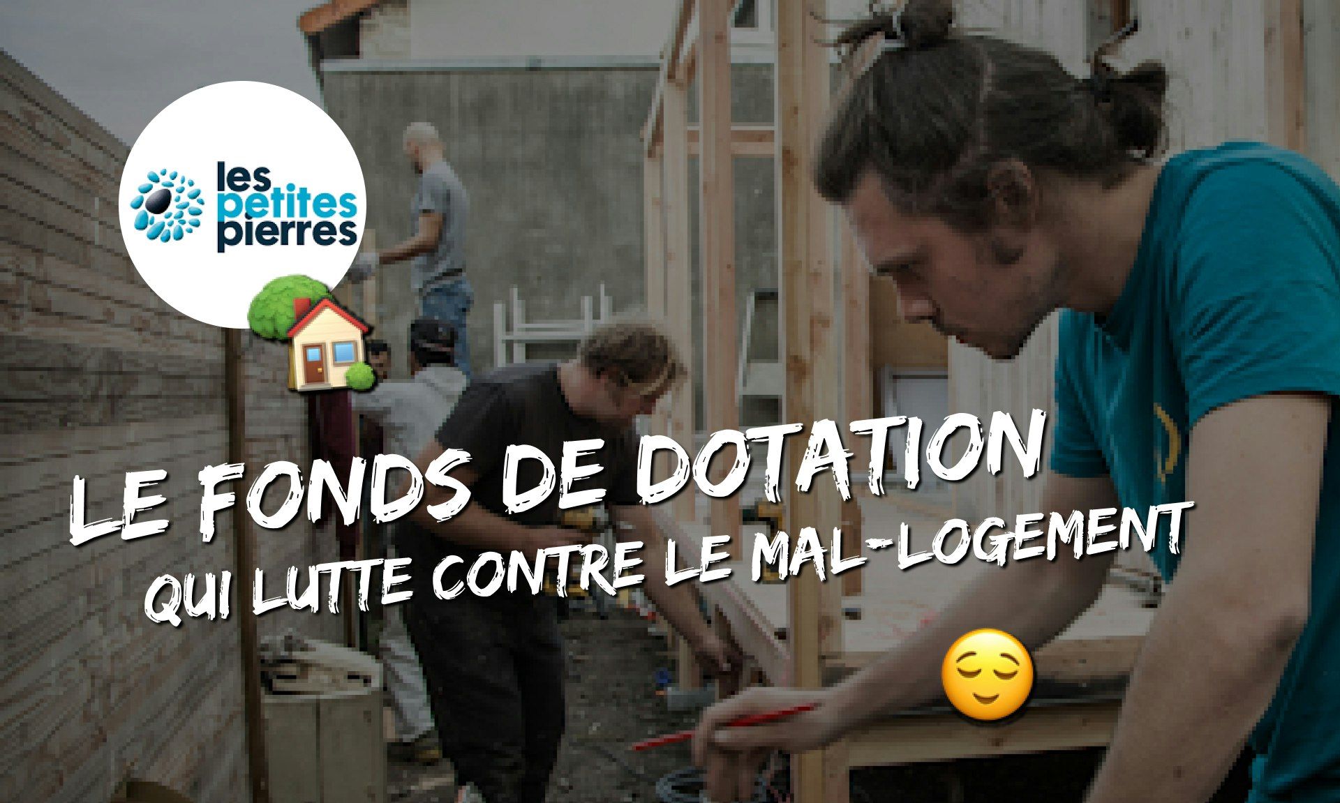 Les Petites Pierres, le fonds de dotation qui lutte contre le mal-logement